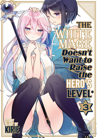 Cover of The White Mage Doesn't Want to Raise the Hero's Level Vol 3