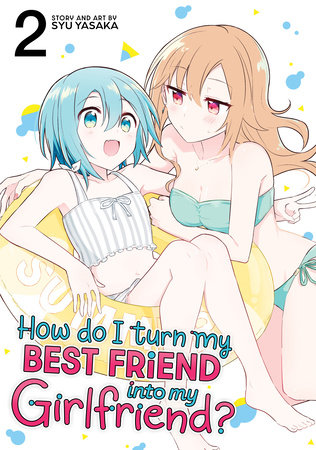 Cover of How Do I Turn My Best Friend Into My Girlfriend? Vol 2