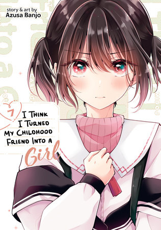Cover of I Think I Turned My Childhood Friend Into a Girl Vol 7