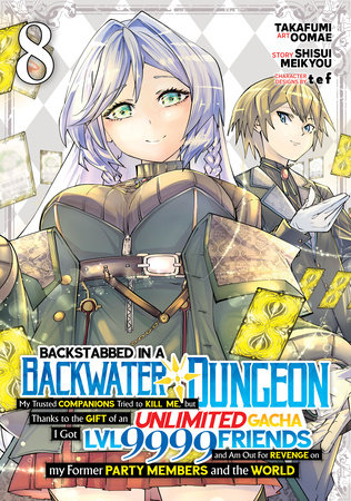 Cover of Backstabbed in a Backwater Dungeon: My Party Tried to Kill Me, But Thanks to an Infinite Gacha I Got LVL 9999 Friends and Am Out For Revenge Vol 8