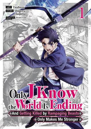 Cover of Only I Know the World Is Ending and Getting Killed by Rampaging Beasts Only Makes Me Stronger Vol. 1