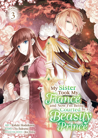Cover of My Sister Took My Fiance and Now I'm Being Courted by a Beastly Prince Vol 3