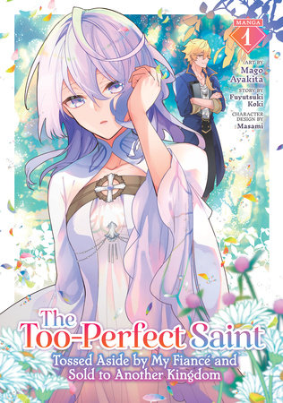 Cover of The Too-Perfect Saint: Tossed Aside by My Fiancé and Sold to Another Kingdom Vol. 1