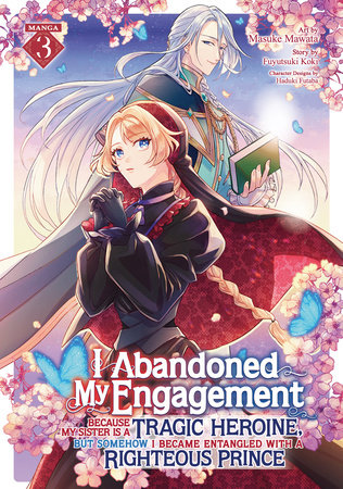 Cover of I Abandoned My Engagement Because My Sister is a Tragic Heroine, but Somehow I Became Entangled with a Righteous Prince Vol 3
