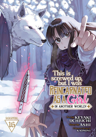 Cover of This Is Screwed Up, but I Was Reincarnated as a GIRL in Another World! Vol 16
