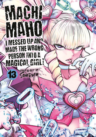 Cover of Machimaho: I Messed Up and Made the Wrong Person Into a Magical Girl! Vol 13