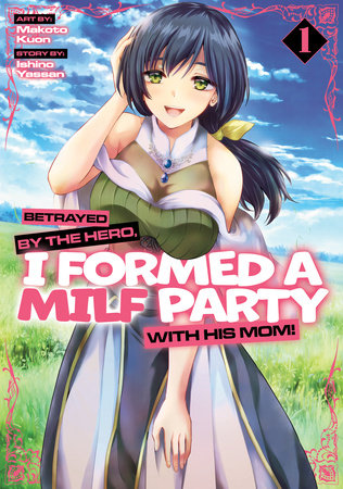 Cover of Betrayed by the Hero, I Formed a MILF Party with His Mom!