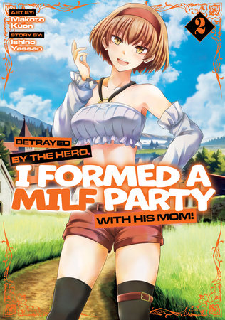 Cover of Betrayed by the Hero, I Formed a MILF Party with His Mom! Vol. 2