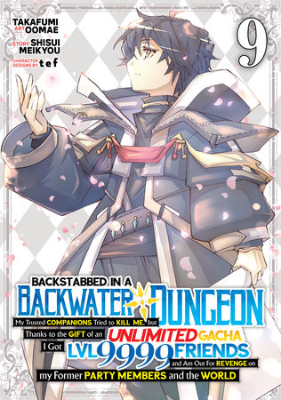 Cover of Backstabbed in a Backwater Dungeon: My Party Tried to Kill Me, But Thanks to an Infinite Gacha I Got LVL 9999 Friends and Am Out For Revenge Vol 9