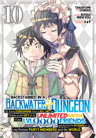 Cover of Backstabbed in a Backwater Dungeon: My Party Tried to Kill Me, But Thanks to an Infinite Gacha I Got LVL 9999 Friends and Am Out For Revenge Vol 10