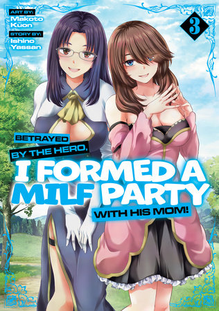 Cover of Betrayed by the Hero, I Formed a MILF Party with His Mom! Vol 3