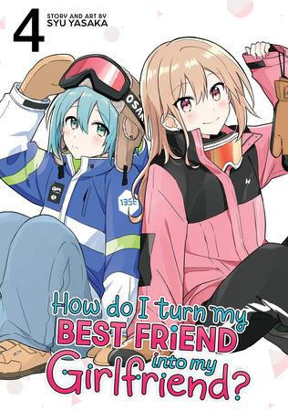 Cover of How Do I Turn My Best Friend Into My Girlfriend? Vol 4