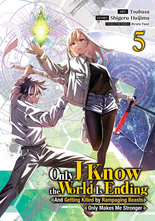 Cover of Only I Know the World Is Ending and Getting Killed by Rampaging Beasts Only Makes Me Stronger Vol 5