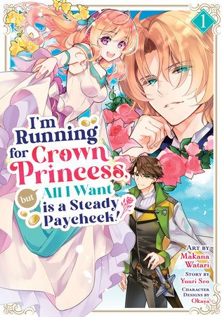 Cover of I'm Running for Crown Princess, but All I Want is a Steady Paycheck! Vol. 1