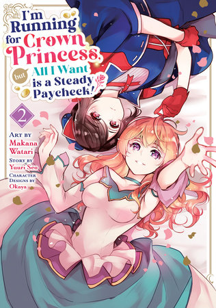 Cover of I'm Running for Crown Princess, but All I Want is a Steady Paycheck! Vol 2