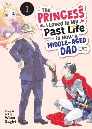 Cover of The Princess I Loved in My Past Life is Now a Middle-Aged Dad Vol. 1