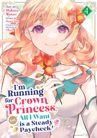 Cover of I'm Running for Crown Princess, but All I Want is a Steady Paycheck! Vol 4