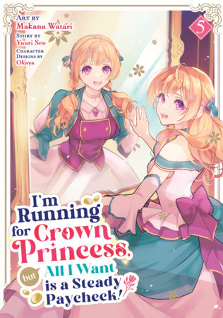 Cover of I'm Running for Crown Princess, but All I Want is a Steady Paycheck! Vol 5