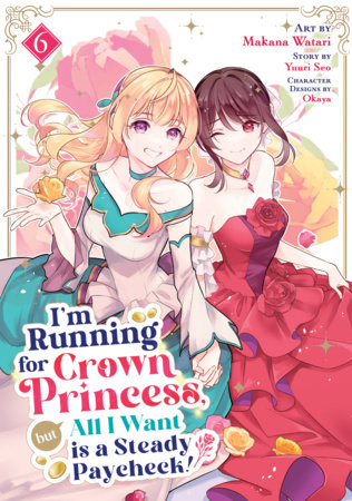 Cover of I'm Running for Crown Princess, but All I Want is a Steady Paycheck! Vol 6
