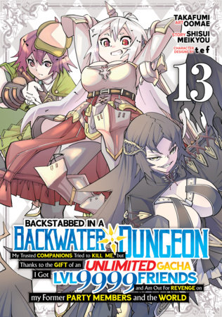 Cover of Backstabbed in a Backwater Dungeon: My Party Tried to Kill Me, But Thanks to an Infinite Gacha I Got LVL 9999 Friends and Am Out For Revenge Vol 13