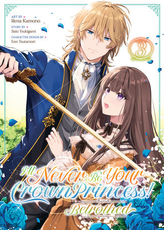 Cover of I'll Never Be Your Crown Princess! - Betrothed Vol 3