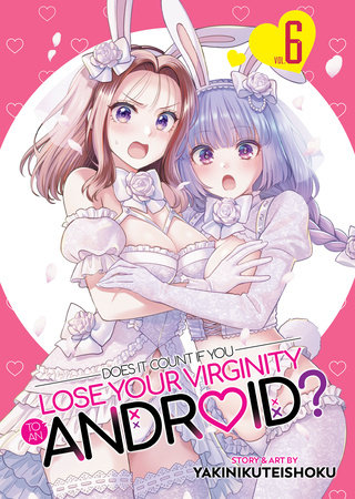 Cover of Does it Count if You Lose Your Virginity to an Android? Vol 6