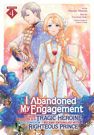 Cover of I Abandoned My Engagement Because My Sister is a Tragic Heroine, but Somehow I Became Entangled with a Righteous Prince Vol 4