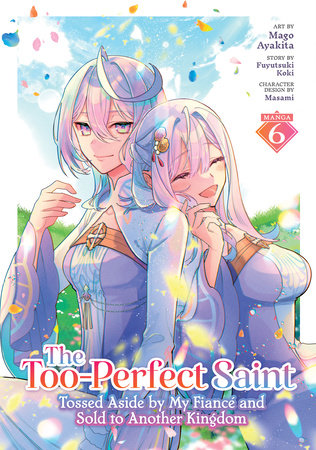 Cover of The Too-Perfect Saint: Tossed Aside by My Fiancé and Sold to Another Kingdom Vol 6
