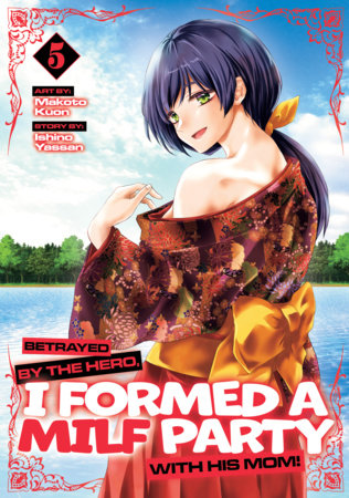 Cover of Betrayed by the Hero, I Formed a MILF Party with His Mom! Vol. 5
