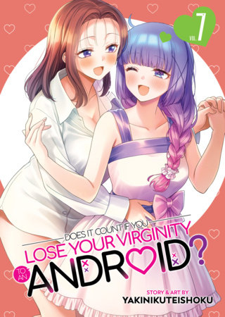 Cover of Does it Count if You Lose Your Virginity to an Android? Vol 7