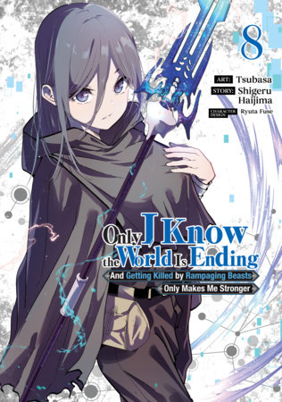 Cover of Only I Know the World Is Ending and Getting Killed by Rampaging Beasts Only Makes Me Stronger Vol 8