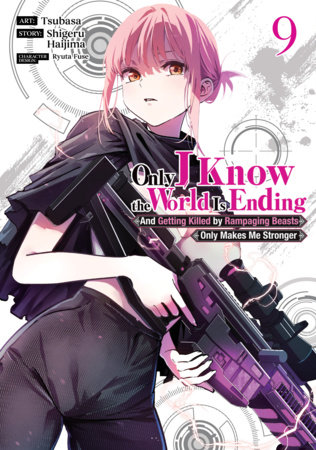 Cover of Only I Know the World Is Ending and Getting Killed by Rampaging Beasts Only Makes Me Stronger Vol 9