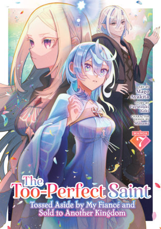 Cover of The Too-Perfect Saint: Tossed Aside by My Fiancé and Sold to Another Kingdom Vol 7