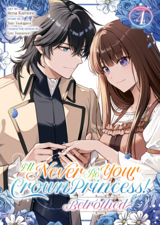 Cover of I'll Never Be Your Crown Princess! - Betrothed Vol. 4