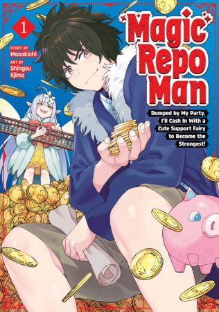 Cover of Magic Repo Man: Dumped by My Party, I'll Cash In With a Cute Support Fairy to Become the Strongest! Vol. 1