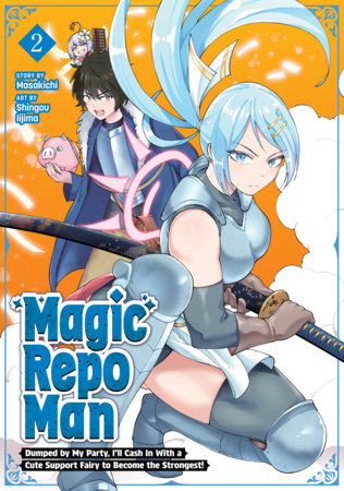 Cover of Magic Repo Man: Dumped by My Party, I'll Cash In With a Cute Support Fairy to Become the Strongest! Vol 2