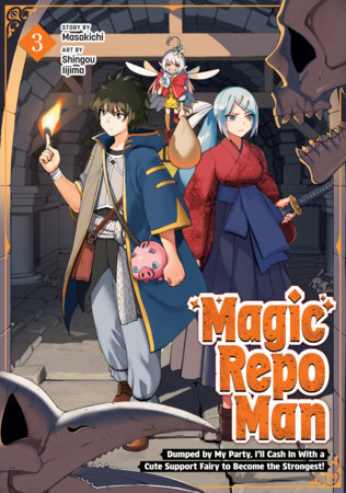 Cover of Magic Repo Man: Dumped by My Party, I'll Cash In With a Cute Support Fairy to Become the Strongest! Vol 3