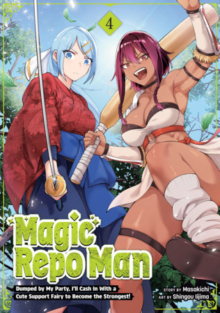 Cover of Magic Repo Man: Dumped by My Party, I'll Cash In With a Cute Support Fairy to Become the Strongest! Vol 4