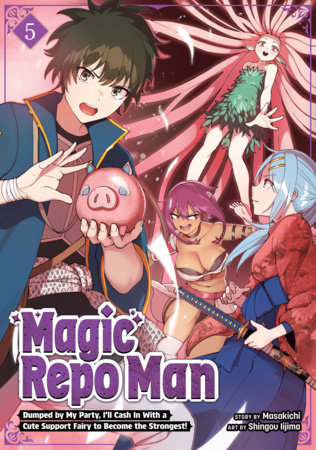 Cover of Magic Repo Man: Dumped by My Party, I'll Cash In With a Cute Support Fairy to Become the Strongest! Vol 5