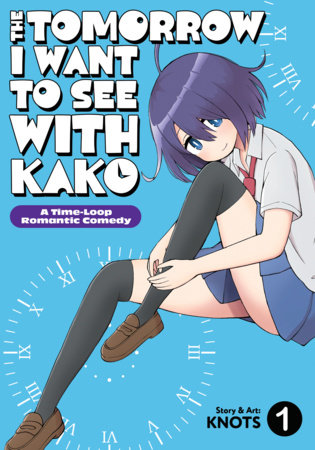 Cover of The Tomorrow I Want to See with Kako: A Time-Loop Romantic Comedy Vol. 1